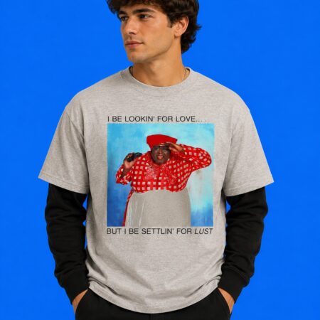 Billi Gordon "Looking For Love Settling For Lust" Meme Shirt