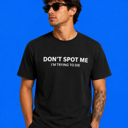 Don’t Spot Me I’m Trying To Die Funny Gym Graphic Shirt