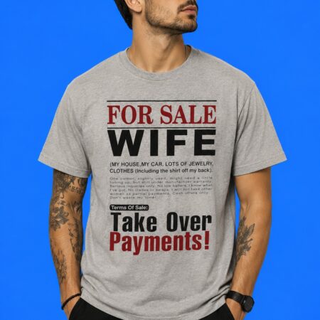 For Sale: Wife Take Over Payments Funny Marriage Humor Shirt
