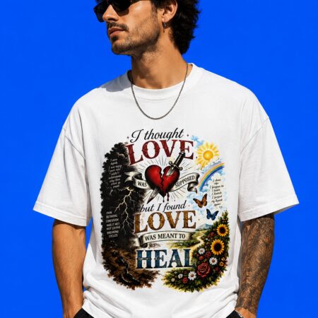I Thought Love Was Supposed But I Found Love Was Meant To Heal Aesthetic Quote Tee
