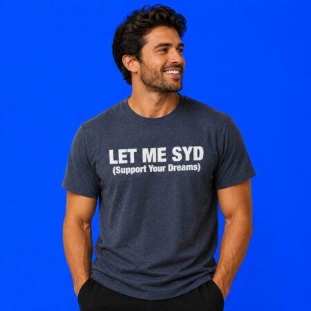 Let Me SYD Support Your Dreams Inspirational Quote Shirt