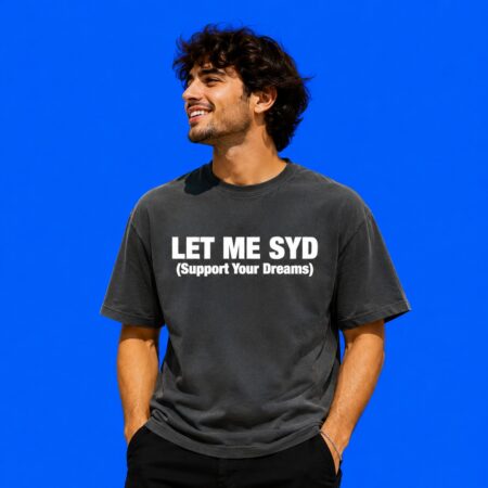 Let Me SYD Support Your Dreams Typography Tee