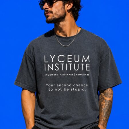 Lyceum Institute Inquirere Ordinare Memorare Second Chance To Not Be Stupid Shirt