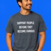 Support People Before They Become Famous Indie Aesthetic Streetwear Tee