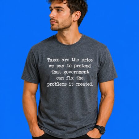 Taxes Are The Price We Pay Anti-Government Quote Tee