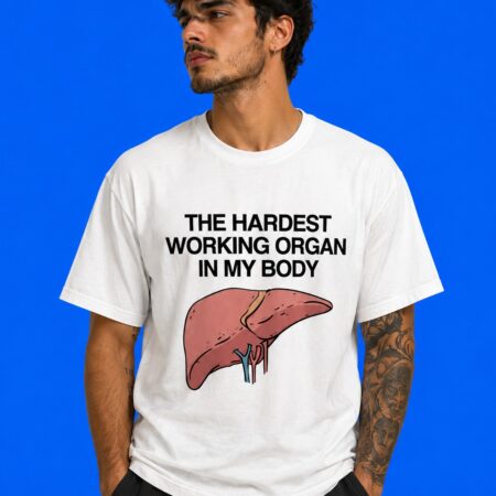 The Hardest Working Organ In My Body Funny Sarcastic Graphic Shirt