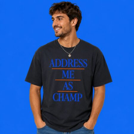 Address Me As Champ New York Knicks Shirt Cocky Basketball Victory Tee