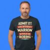 Admit It Life Without Marion Would Be Boring Shirt