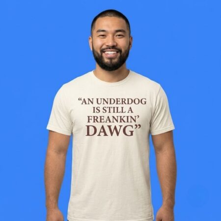 An Under Dog Is Still A Freakin Dawg Shirt