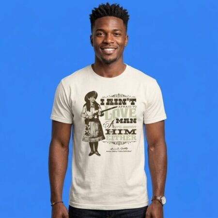 Annie Oakley Ain't Afraid To Shoot Him Shirt