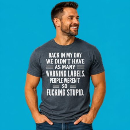 Back In My Day No Warning Labels Funny Slogan