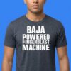 Baja Powered Fingerblast Machine Meme Shirt