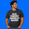 Baja Powered Fingerblast Machine Meme Shirt