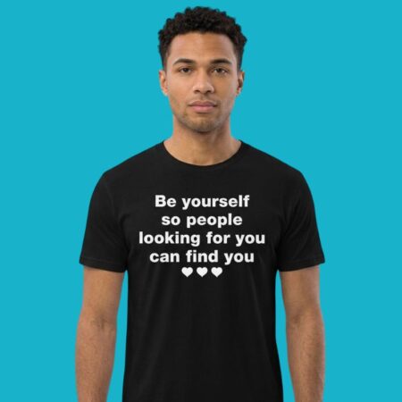 Be Yourself So People Looking For You Can Find You T-Shirt