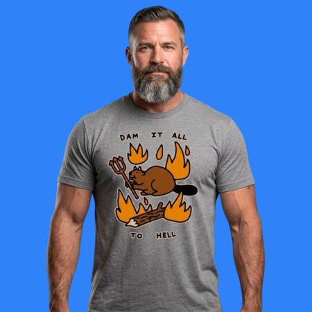 Beaver Devil Dam It All To Hell Fire Shirt