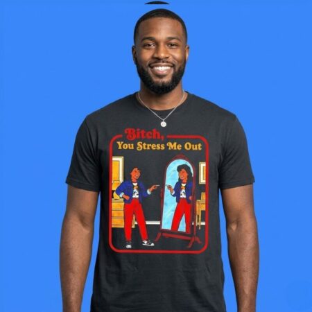 Bitch You Stress Me Out Mirror Graphic Shirt
