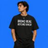 Bring Real Bitches Back Sarcastic Quote Shirt