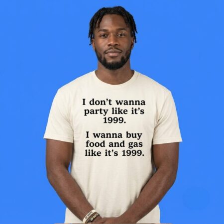 Buy Food and Gas Like It's 1999 Inflation Shirt