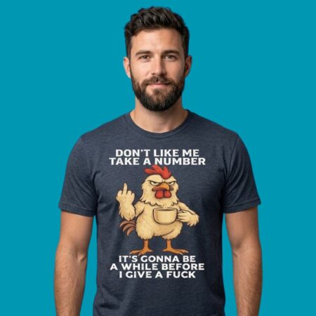 Chicken Don't Like Me Take A Number Funny T-Shirt