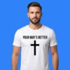 Christian Cross Your Ways Are Better Shirt