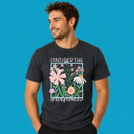 Consider The Wildflowers Luke 12 27 Bible Shirt
