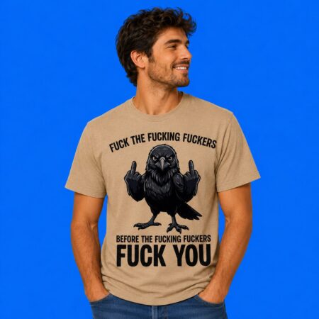 Crow fuck the fucking fuckers before you shirt