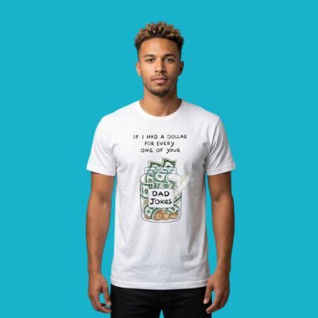 Dad Jokes If I Had A Dollar For Every One Shirt