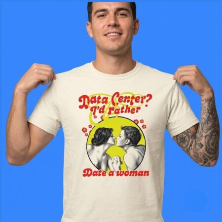 Data Center I'd Rather Date A Woman Shirt