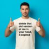 Delete That Old Version Of Me In Your Head It Expired Shirt