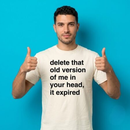 Delete That Old Version Of Me In Your Head It Expired Shirt