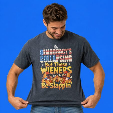 Democracy's Collapsing But These Wieners Be Slappin' Shirt Funny BBQ Tee