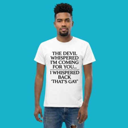 Devil Whispered I'm Coming I Whispered That's Gay Shirt