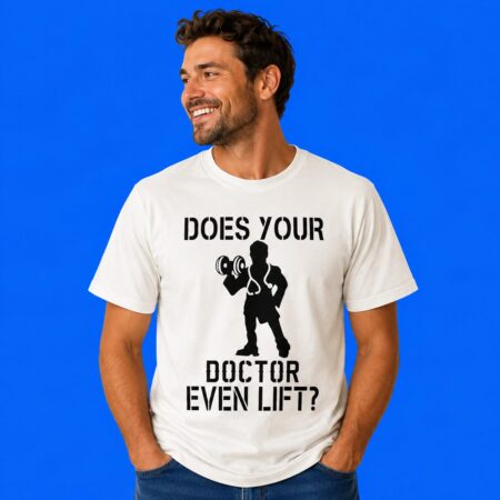 Does Your Doctor Even Lift Shirt