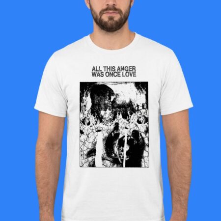 Dog Fire All This Anger Was Once Love Shirt