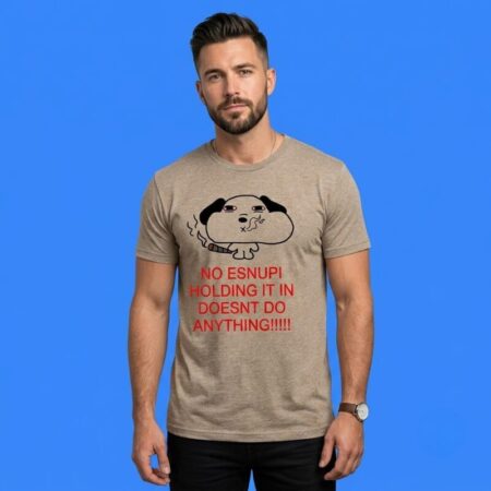 Dog Smoking Esnupi Holding It In Doesn't Do Anything T-Shirt