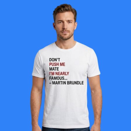 Don't Push Me Mate I'm Nearly Famous Martin Brundle Shirt