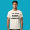 Dont Scare Me My Wife Is Norwegian Shirt