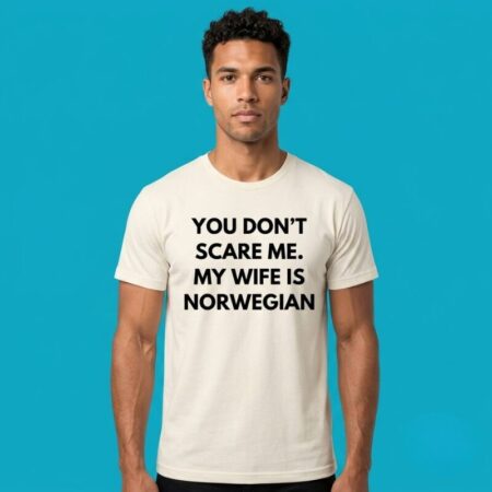 Dont Scare Me My Wife Is Norwegian Shirt