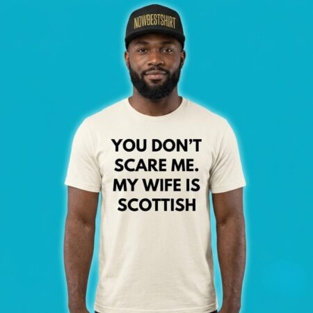 Dont Scare Me My Wife Is Scottish Shirt