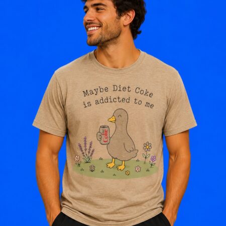 Duck Maybe Diet Coke Is Addicted To Me Funny Slogan Tee