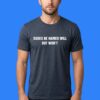 Dudes Be Named Will But Won't Meme Shirt