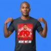Ederson to Manchester United Here We Go T-Shirt