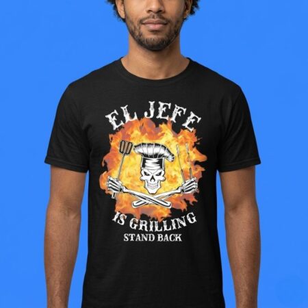 El Jefe Is Grilling Stand Back Skeleton Chef Shirt