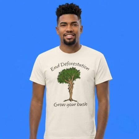 End deforestation grow your bush shirt statement