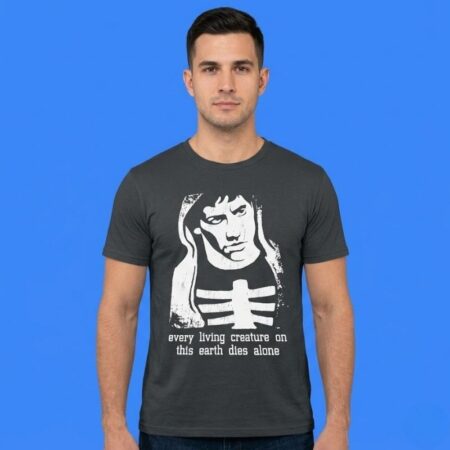 Every Living Creature On This Earth Dies Alone Shirt