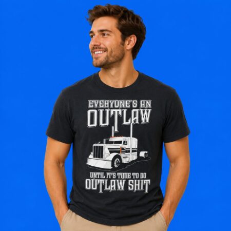 Everyone's An Outlaw Until It's Time To Do Outlaw Shit T-Shirt
