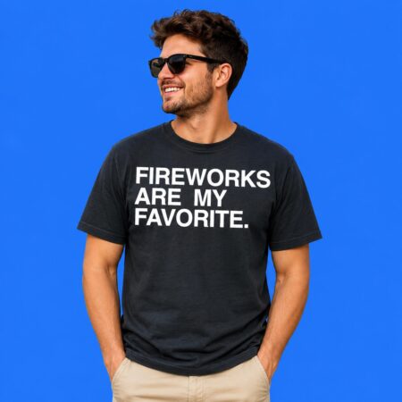 Fireworks Are My Favorite 4th Of July Shirt