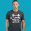 Friends Family You Gotta Move It Inspirational Shirt
