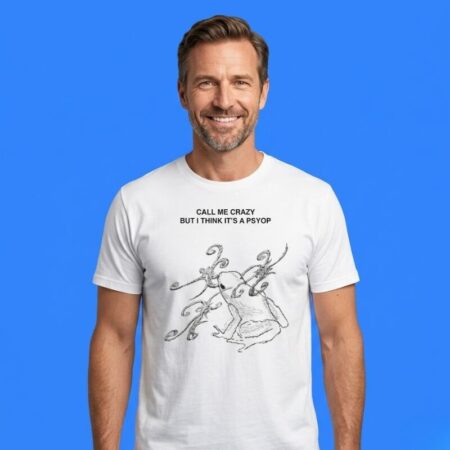 Frog Call Me Crazy But I Think It's A Psyop Shirt
