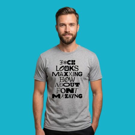 Fuck Looksmaxing How About Fontmaxing Typography Shirt